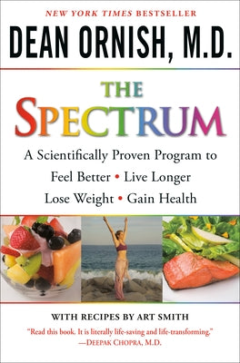 The Spectrum: A Scientifically Proven Program to Feel Better, Live Longer, Lose Weight, and Gain Health by Ornish, Dean