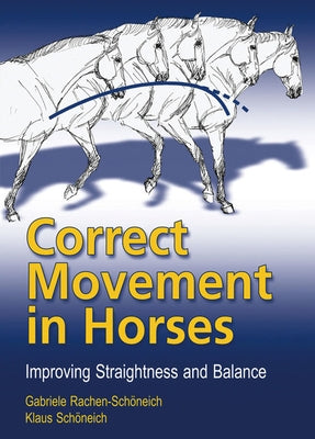 Correct Movement in Horses: Improving Straightness and Balance by Schoneich, Klaus