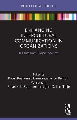 Enhancing Intercultural Communication in Organizations: Insights from Project Advisers by Beerkens, Roos