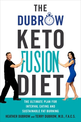 The Dubrow Keto Fusion Diet: The Ultimate Plan for Interval Eating and Sustainable Fat Burning by Dubrow, Heather