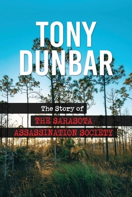 The Story of the Sarasota Assassination Society by Dunbar, Tony