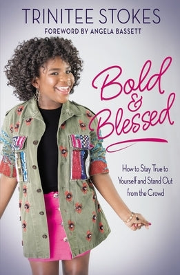 Bold and Blessed: How to Stay True to Yourself and Stand Out from the Crowd by Stokes, Trinitee