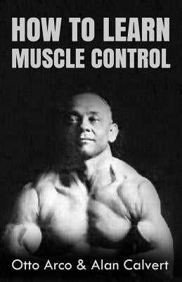 How to Learn Muscle Control by Calvert, Alan