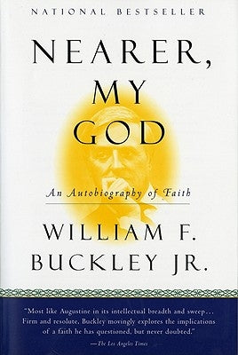 Nearer, My God: An Autobiography of Faith by Buckley, William F., Jr.