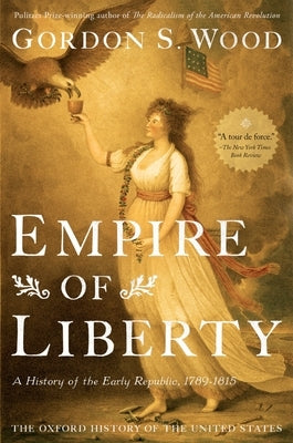 Empire of Liberty: A History of the Early Republic, 1789-1815 by Wood, Gordon S.