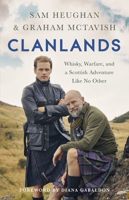 Clanlands: Whisky, Warfare, and a Scottish Adventure Like No Other by Heughan, Sam