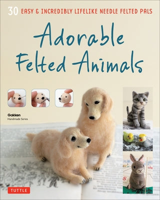 Adorable Felted Animals: 30 Easy & Incredibly Lifelike Needle Felted Pals by Handmade Series, Gakken