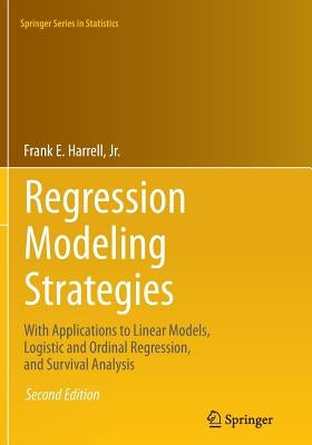 Regression Modeling Strategies: With Applications to Linear Models, Logistic and Ordinal Regression, and Survival Analysis by Harrell Jr, Frank E.