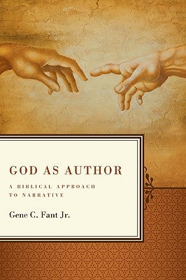 God as Author: A Biblical Approach to Narrative by Fant Jr, Gene C.