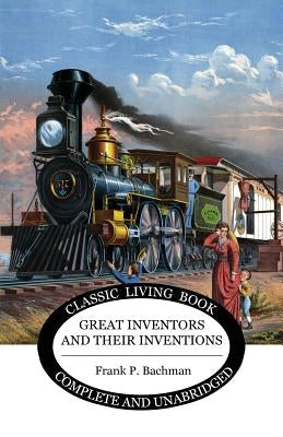 Great Inventors and their Inventions by Bachman, Frank P.