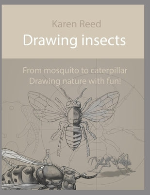 Drawing insects: From mosquito to caterpillar. Drawing nature with fun! by Reed, Karen