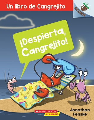 ¡Despierta, Cangrejito! (Wake Up, Crabby!): Un Libro de la Serie Acorn Volume 3 by Fenske, Jonathan