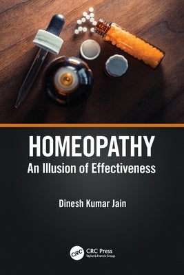 Homeopathy: An Illusion of Effectiveness by Jain, Dinesh Kumar