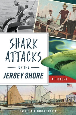 Shark Attacks of the Jersey Shore: A History by Heyer, Patricia