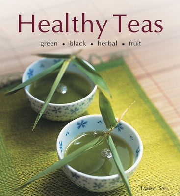 Healthy Teas: Green, Black, Herbal, Fruit by Safi, Tammy