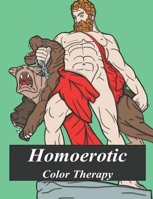 Homoerotic Color Therapy: A Gay Coloring Book Full of Hunks, Men in Uniform, Bears, Twinks, Muscle Daddys and Other Beautiful Men by Prince, Andy