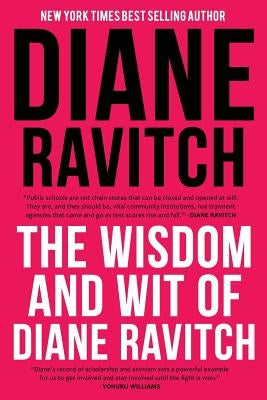 The Wisdom and Wit of Diane Ravitch by Ravitch, Diane