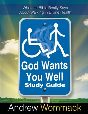 God Wants You Well Study Guide: What the Bible Really Says About Walking in Divine Health by Wommack, Andrew