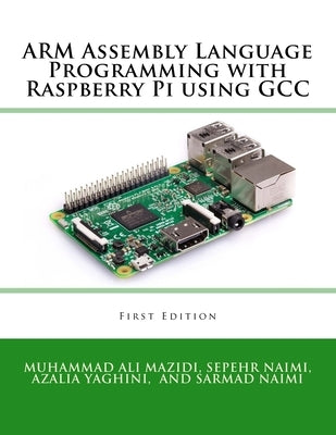 ARM Assembly Language Programming with Raspberry Pi using GCC by Naimi, Sarmad