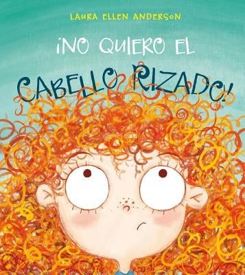 No Quiero el Cabello Rizado = I Don't Want Curly Hair by Anderson, Laura Ellen