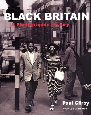 Black Britain: A Photographic History by Gilroy, Paul