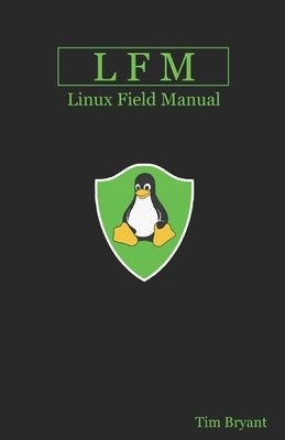 Lfm: Linux Field Manual by Bryant, Tim