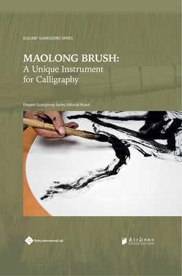 Maolong Brush: A Unique Instrument for Calligraphy by Editorial Board, Elegant Guangdong Serie