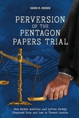 Perversion of the Pentagon Papers Trial by Nissen, David R.