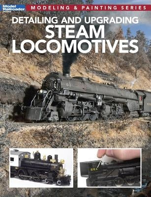 Detailing and Upgrading Steam Locomotives: Modeling & Painting Series by Model Railroader