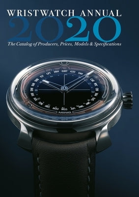 Wristwatch Annual 2020: The Catalog of Producers, Prices, Models, and Specifications by Braun, Peter