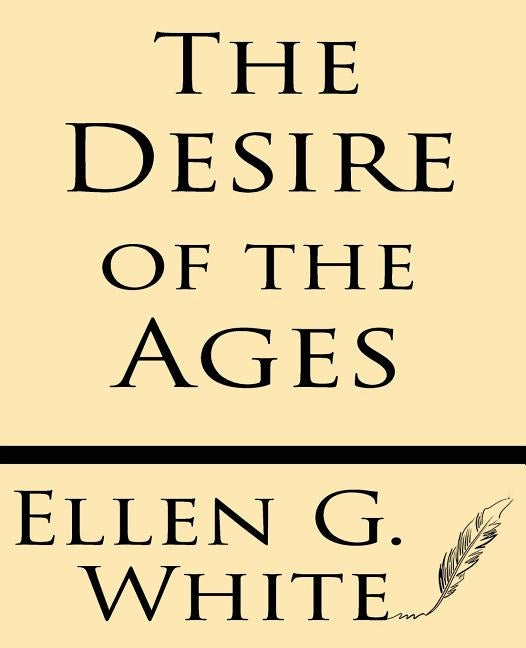 The Desire of Ages by White, Ellen G.