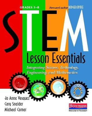 Stem Lesson Essentials, Grades 3-8: Integrating Science, Technology, Engineering, and Mathematics by Vasquez, Jo Anne