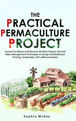 The Practical Permaculture Project by McKay, Sophie