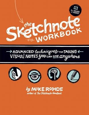 The Sketchnote Workbook: Advanced Techniques for Taking Visual Notes You Can Use Anywhere by Rohde, Mike