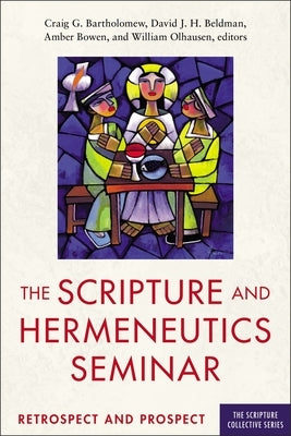 The Scripture and Hermeneutics Seminar, 25th Anniversary: Retrospect and Prospect by Bartholomew, Craig
