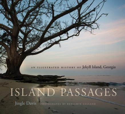 Island Passages: An Illustrated History of Jekyll Island, Georgia by Davis, Jingle