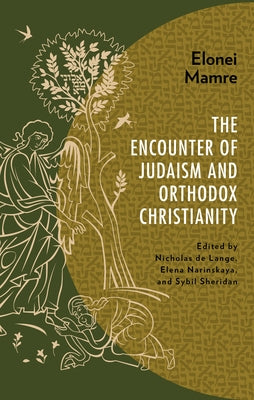 Elonei Mamre: The Encounter of Judaism and Orthodox Christianity by de Lange, Nicholas