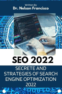 Seo 2022: Secrete and Strategies of Search Engine Optimization 2022 by Francisco, Nelson