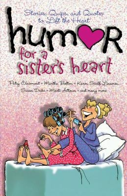 Humor for a Sister's Heart: Stories, Quips, and Quotes to Lift the Heart by Howard Books