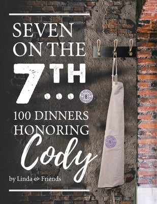 Seven on the 7Th... 100 Dinners Honoring Cody by Barrasse, Linda