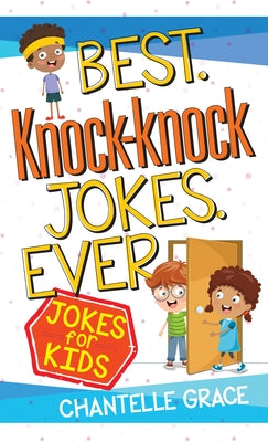 Best Knock-Knock Jokes Ever: Jokes for Kids by Grace, Chantelle