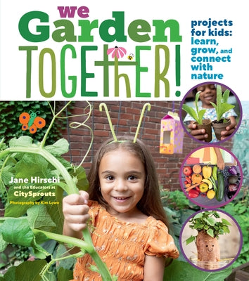 We Garden Together!: Projects for Kids: Learn, Grow, and Connect with Nature by Hirschi, Jane