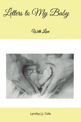 Letters to My Baby: With Love by Cole, Lyndsy J. J.