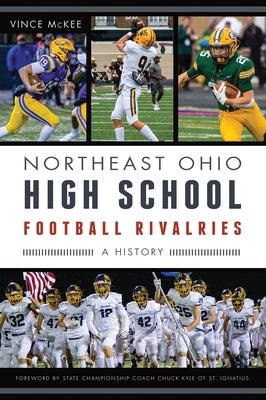 Northeast Ohio High School Football Rivalries: A History by McKee, Vince