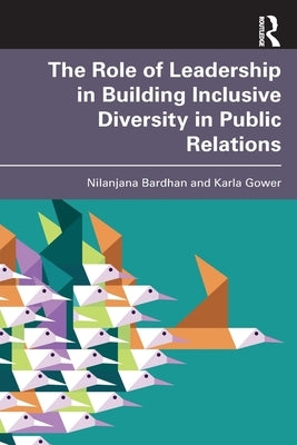 The Role of Leadership in Building Inclusive Diversity in Public Relations by Bardhan, Nilanjana