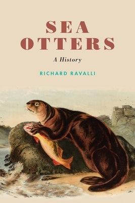 Sea Otters: A History by Ravalli, Richard