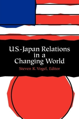 U.S.-Japan Relations in a Changing World by Vogel, Steven
