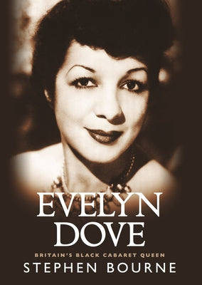 Evelyn Dove: Britain's Black Cabaret Queen by Bourne, Stephen
