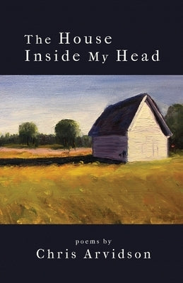 The House Inside My Head by Arvidson, Chris