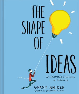 The Shape of Ideas: An Illustrated Exploration of Creativity by Snider, Grant